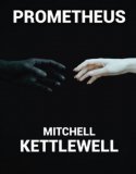 Prometheus by Mitchell Kettlewell