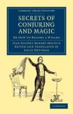 The Secrets of Conjuring and Magic or HOW TO BECOME A WIZARD by ROBERT-HOUDIN