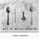 Art of Metal Bending by Menny Lindenfeld (Instant Download)