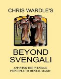 Beyond Svengali: applying the svengali principle to mentalism by Chris Wardle & Paul Hallas