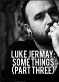 Luke Jermay: Some Things (Part Three)